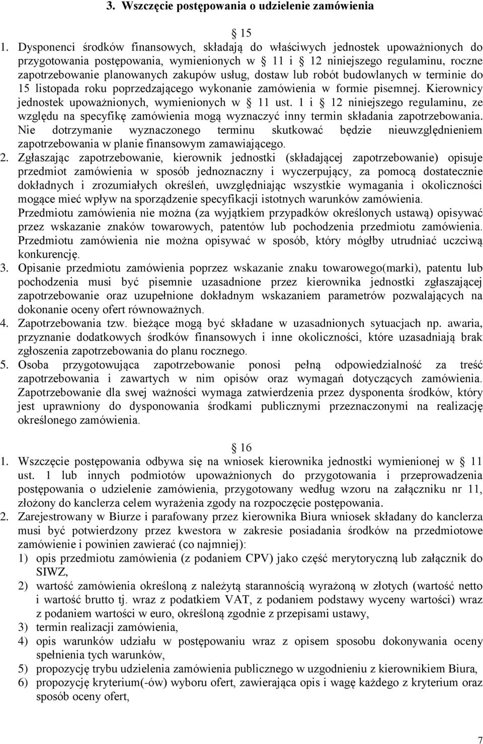 usług, dostaw lub robót budowlanych w terminie do 15 listopada roku poprzedzającego wykonanie zamówienia w formie pisemnej. Kierownicy jednostek upoważnionych, wymienionych w 11 ust.