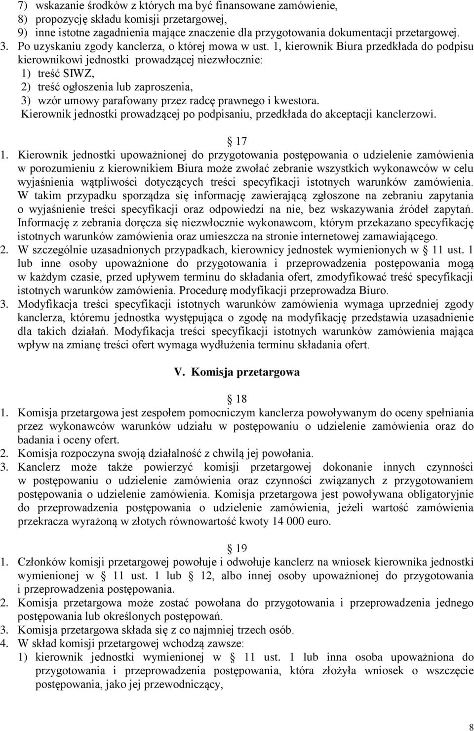 1, kierownik Biura przedkłada do podpisu kierownikowi jednostki prowadzącej niezwłocznie: 1) treść SIWZ, 2) treść ogłoszenia lub zaproszenia, 3) wzór umowy parafowany przez radcę prawnego i kwestora.