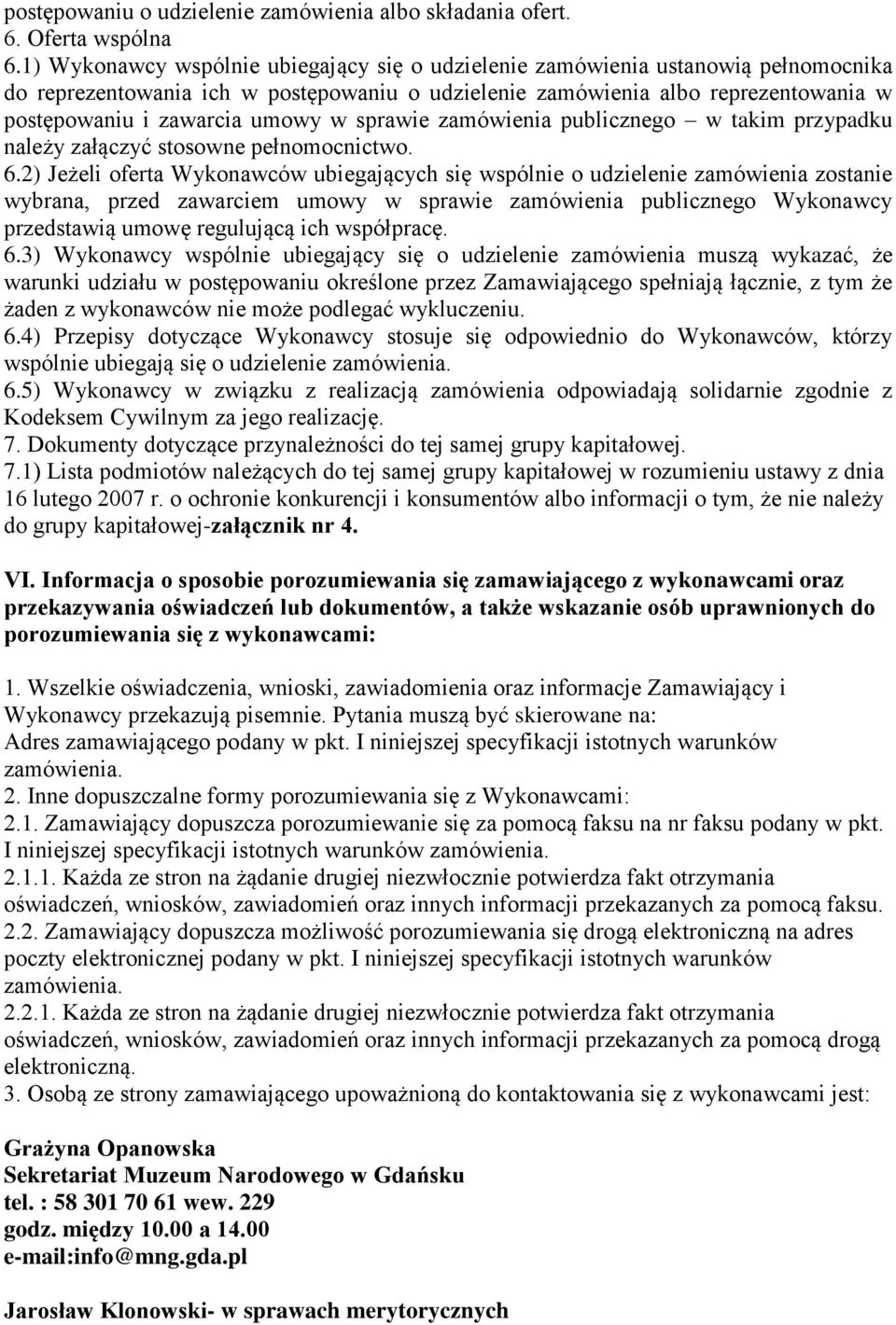 w sprawie zamówienia publicznego w takim przypadku należy załączyć stosowne pełnomocnictwo. 6.