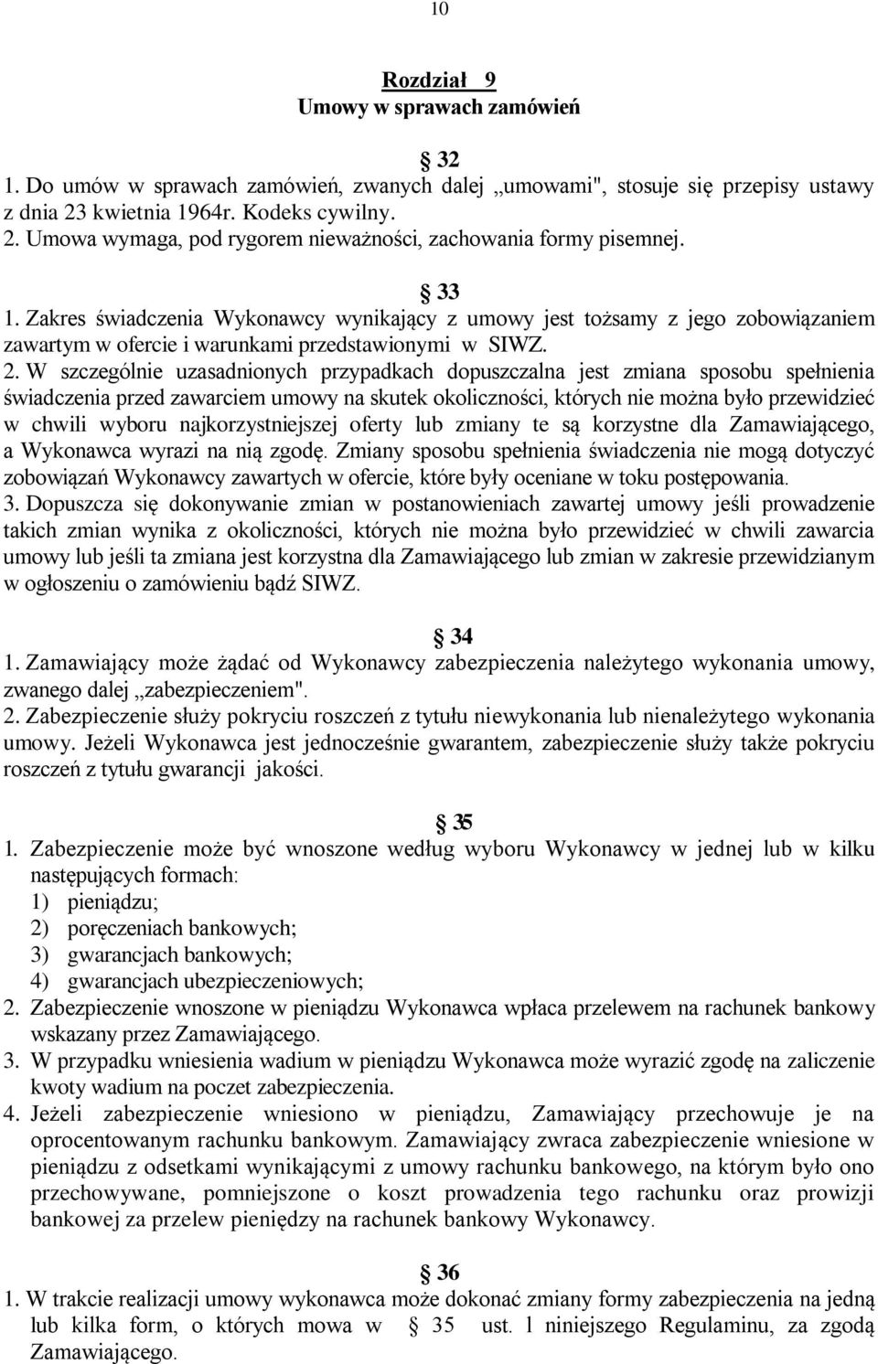 Zakres świadczenia Wykonawcy wynikający z umowy jest tożsamy z jego zobowiązaniem zawartym w ofercie i warunkami przedstawionymi w SIWZ. 2.