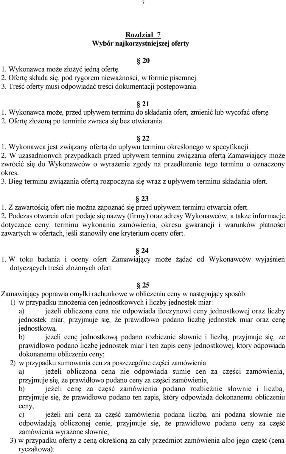 22 1. Wykonawca jest związany ofertą do upływu terminu określonego w specyfikacji. 2.