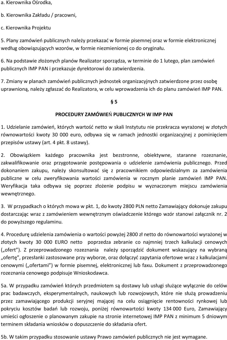 Na podstawie złożonych planów Realizator sporządza, w terminie do 1 lutego, plan zamówień publicznych IMP PAN i przekazuje dyrektorowi do zatwierdzenia. 7.