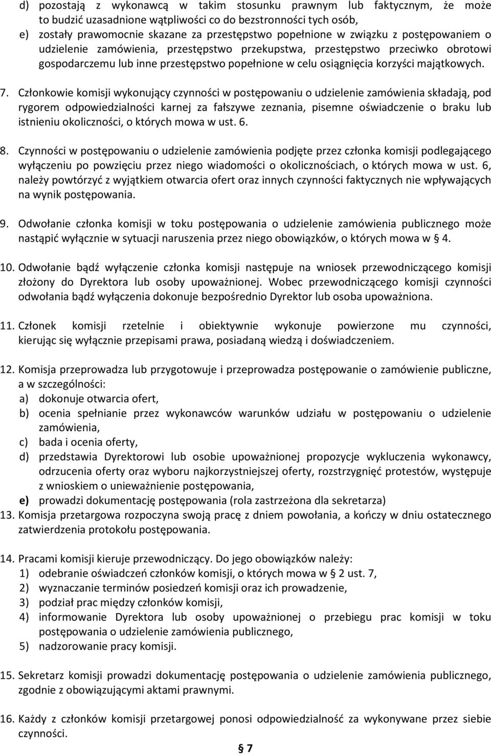 Członkowie komisji wykonujący czynności w postępowaniu o udzielenie zamówienia składają, pod rygorem odpowiedzialności karnej za fałszywe zeznania, pisemne oświadczenie o braku lub istnieniu