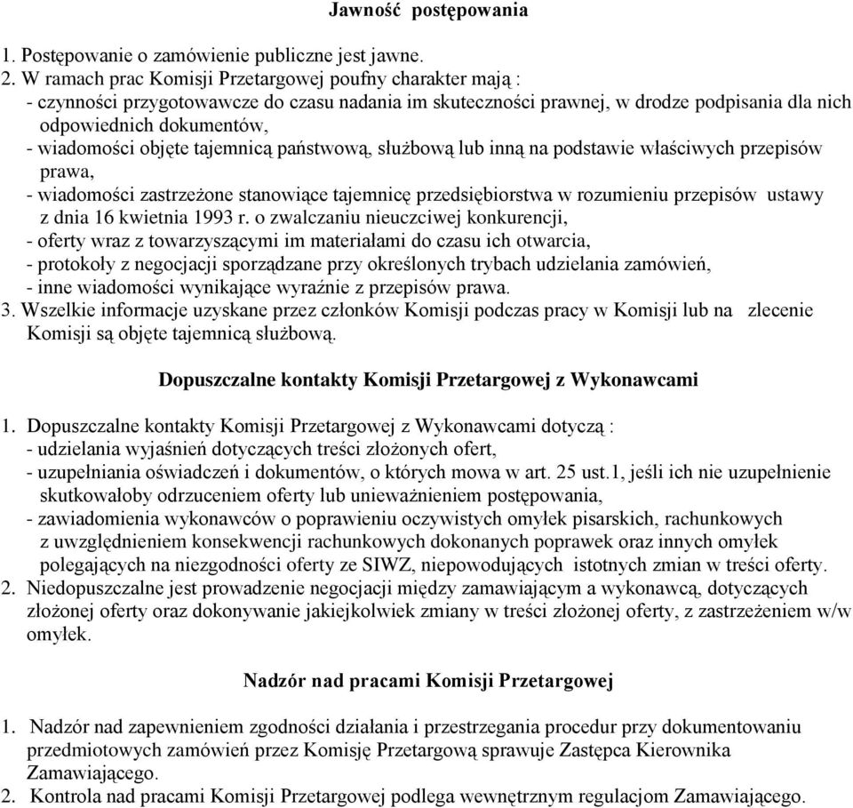 objęte tajemnicą państwową, służbową lub inną na podstawie właściwych przepisów prawa, - wiadomości zastrzeżone stanowiące tajemnicę przedsiębiorstwa w rozumieniu przepisów ustawy z dnia 16 kwietnia