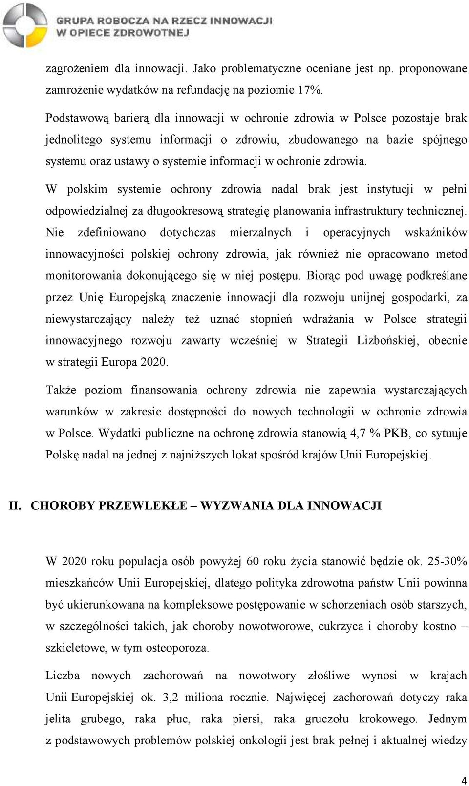 ochronie zdrowia. W polskim systemie ochrony zdrowia nadal brak jest instytucji w pełni odpowiedzialnej za długookresową strategię planowania infrastruktury technicznej.