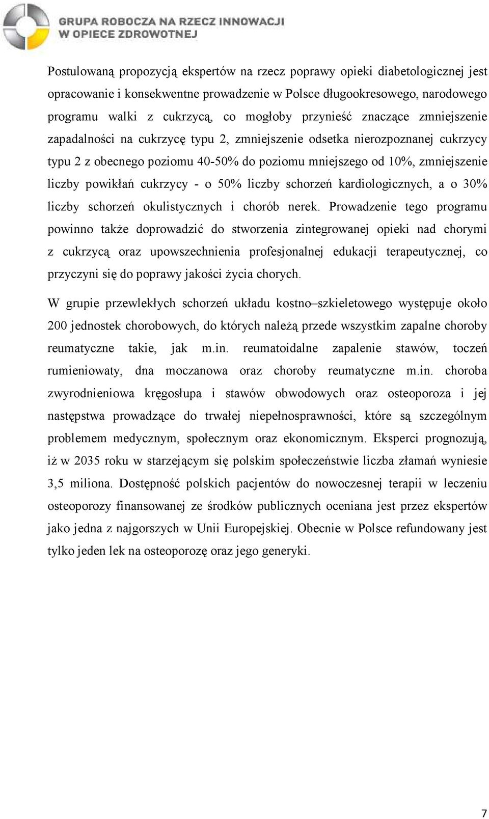 powikłań cukrzycy - o 50% liczby schorzeń kardiologicznych, a o 30% liczby schorzeń okulistycznych i chorób nerek.