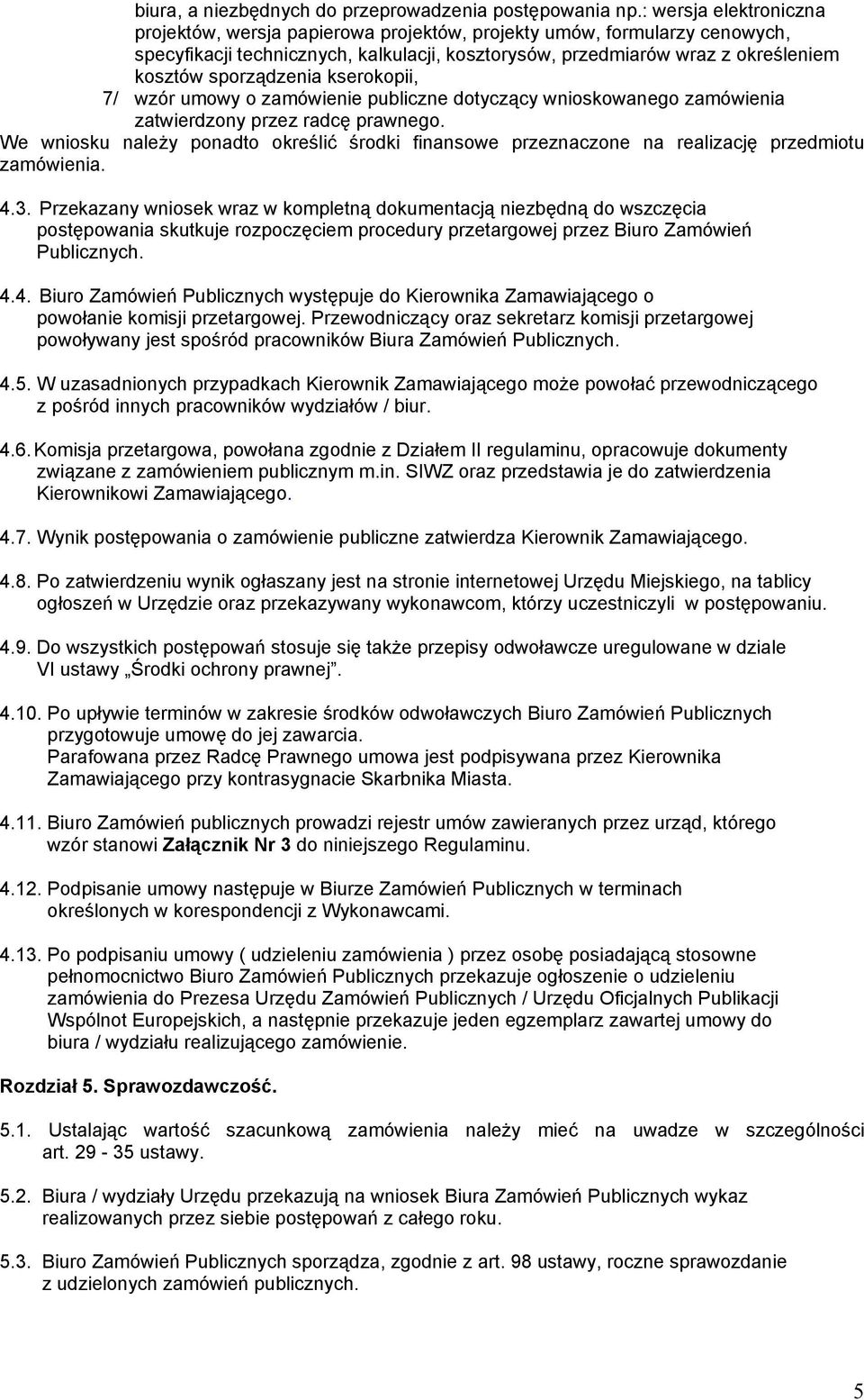 sporządzenia kserokopii, 7/ wzór umowy o zamówienie publiczne dotyczący wnioskowanego zamówienia zatwierdzony przez radcę prawnego.