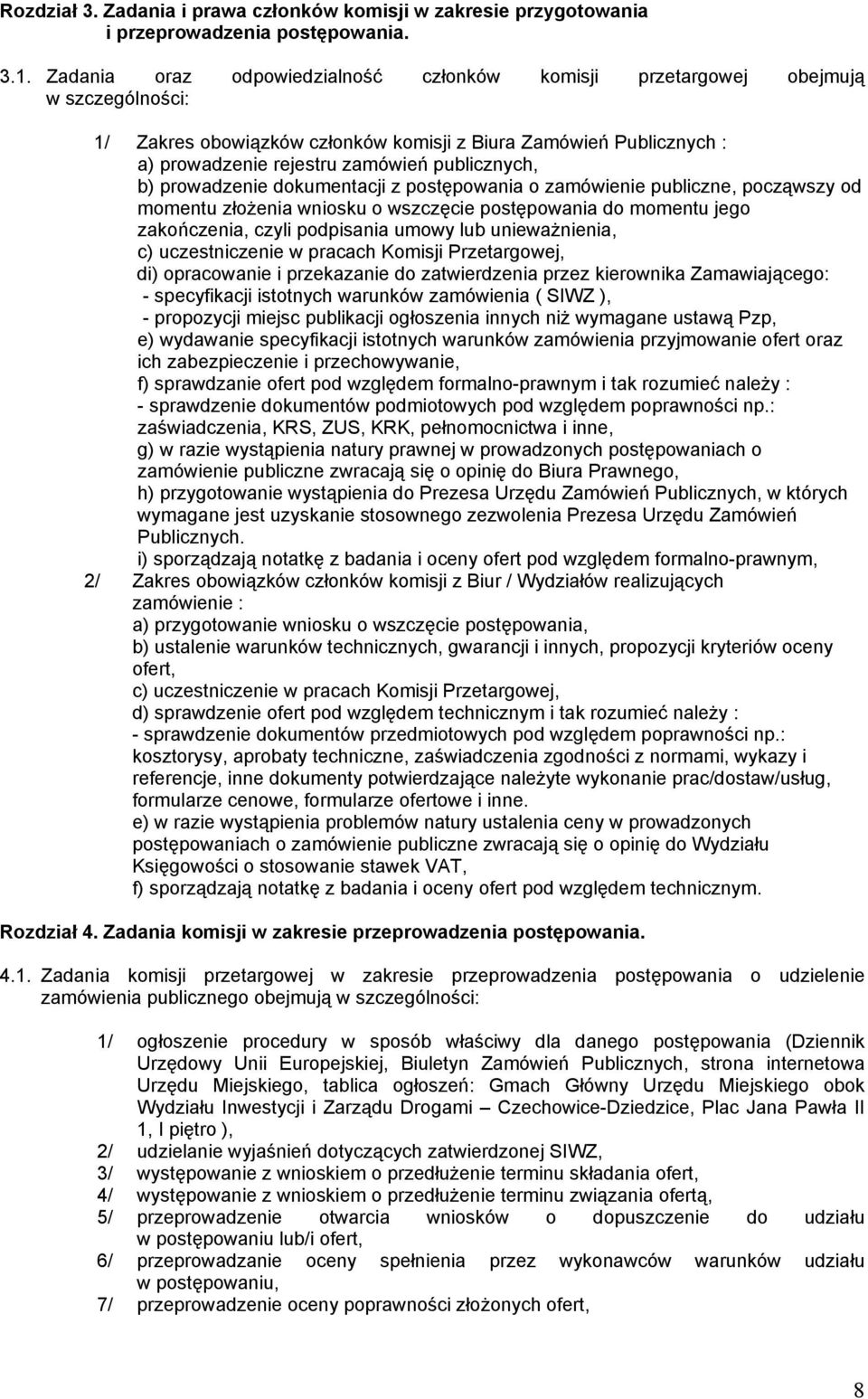 publicznych, b) prowadzenie dokumentacji z postępowania o zamówienie publiczne, począwszy od momentu złożenia wniosku o wszczęcie postępowania do momentu jego zakończenia, czyli podpisania umowy lub