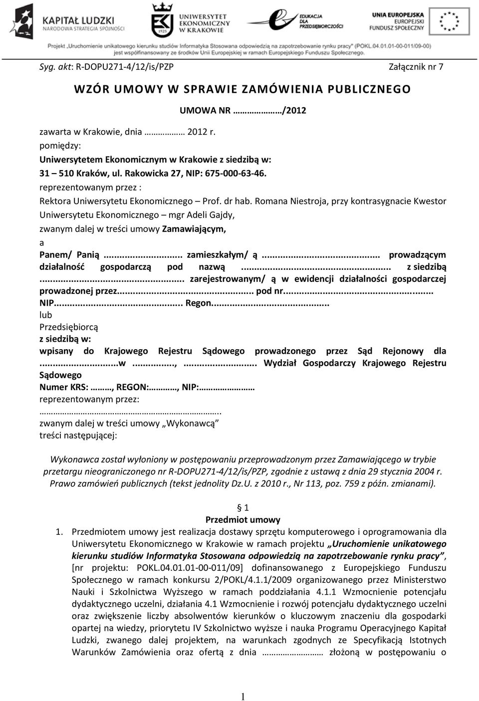 Romana Niestroja, przy kontrasygnacie Kwestor Uniwersytetu Ekonomicznego mgr Adeli Gajdy, zwanym dalej w treści umowy Zamawiającym, a Panem/ Panią... zamieszkałym/ ą.