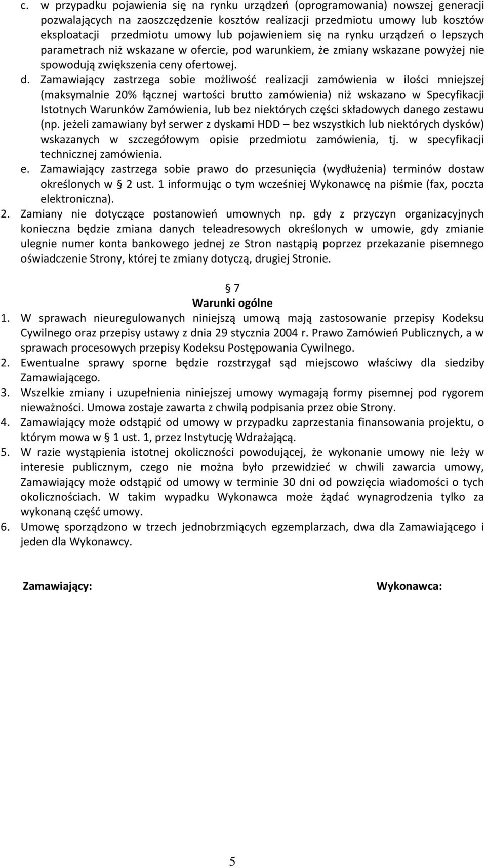 Zamawiający zastrzega sobie możliwość realizacji zamówienia w ilości mniejszej (maksymalnie 20% łącznej wartości brutto zamówienia) niż wskazano w Specyfikacji Istotnych Warunków Zamówienia, lub bez