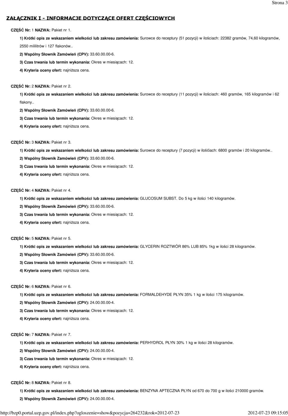 . CZĘŚĆ Nr: 2 NAZWA: Pakiet nr 2. 1) Krótki opis ze wskazaniem wielkości lub zakresu zamówienia: Surowce do receptury (11 pozycji) w ilościach: 460 gramów, 165 kilogramów i 62 flakony.