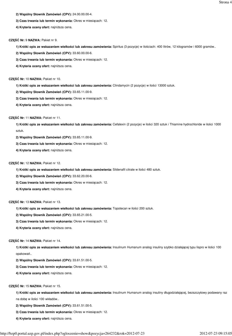 CZĘŚĆ Nr: 11 NAZWA: Pakiet nr 11. 1) Krótki opis ze wskazaniem wielkości lub zakresu zamówienia: Cefalexin (2 pozycje) w ilości 320 sztuk i Thiamine hydrochloride w ilości 1000 sztuk.