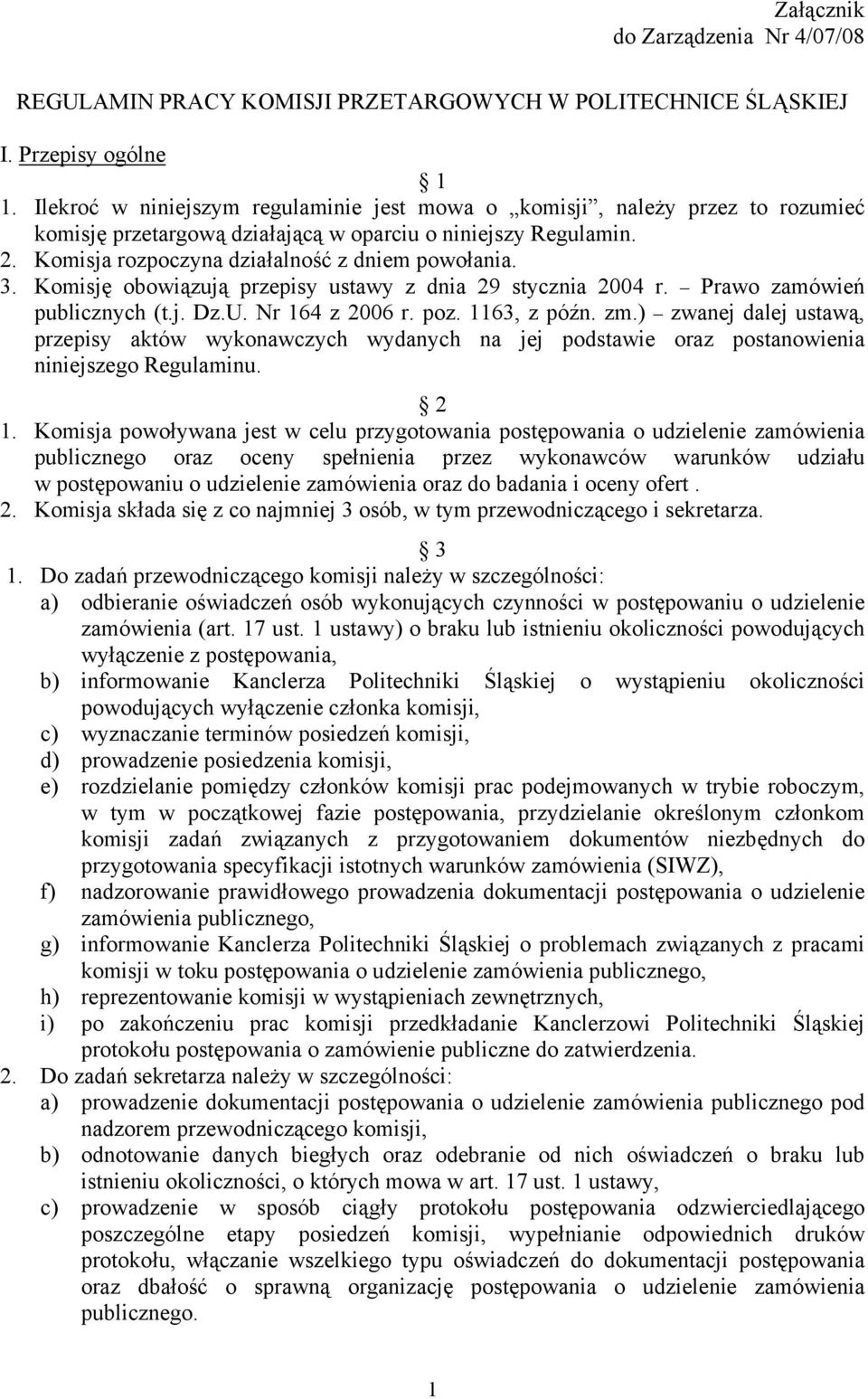 Komisję obowiązują przepisy ustawy z dnia 29 stycznia 2004 r. Prawo zamówień publicznych (t.j. Dz.U. Nr 164 z 2006 r. poz. 1163, z późn. zm.