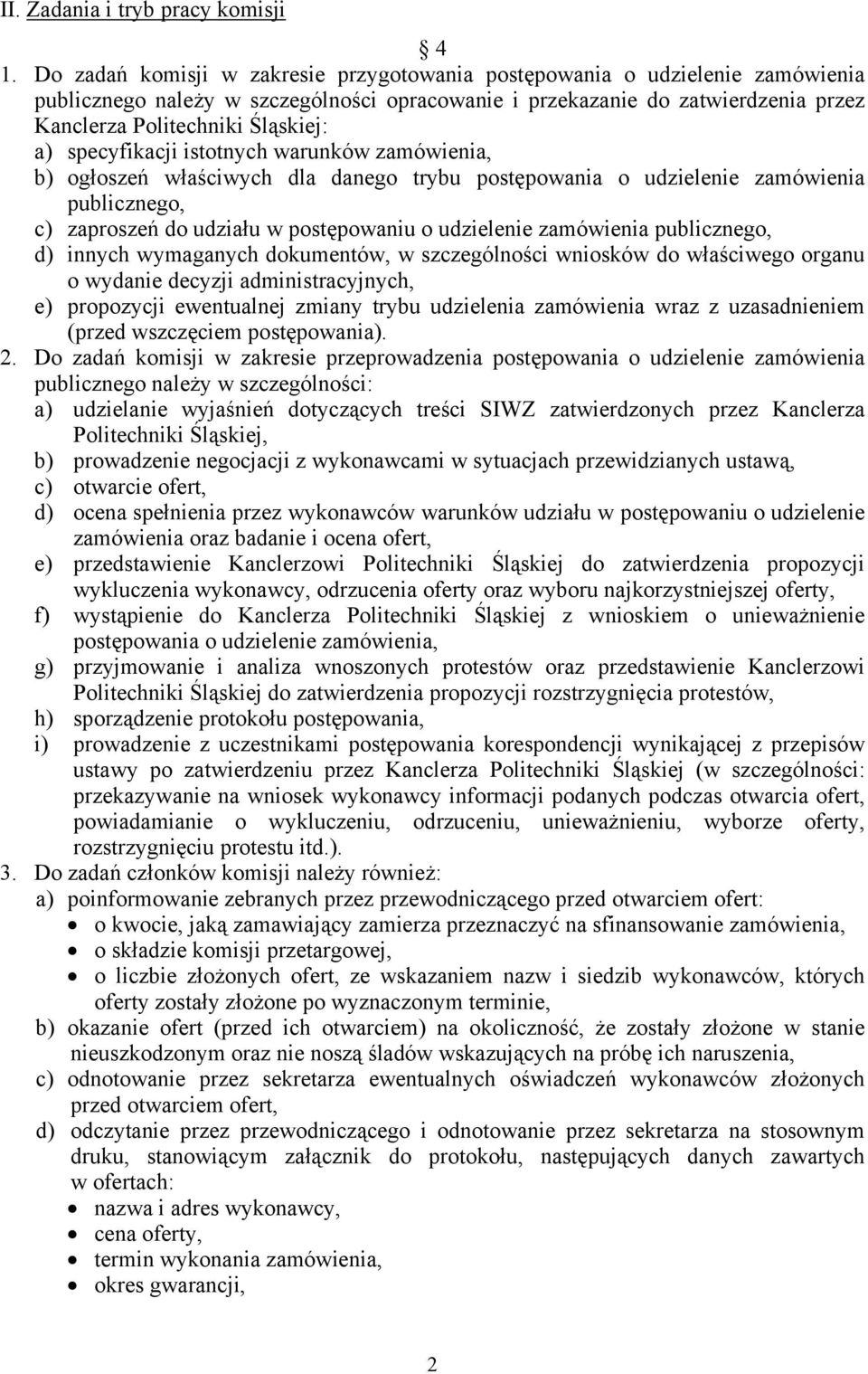 specyfikacji istotnych warunków zamówienia, b) ogłoszeń właściwych dla danego trybu postępowania o udzielenie zamówienia publicznego, c) zaproszeń do udziału w postępowaniu o udzielenie zamówienia