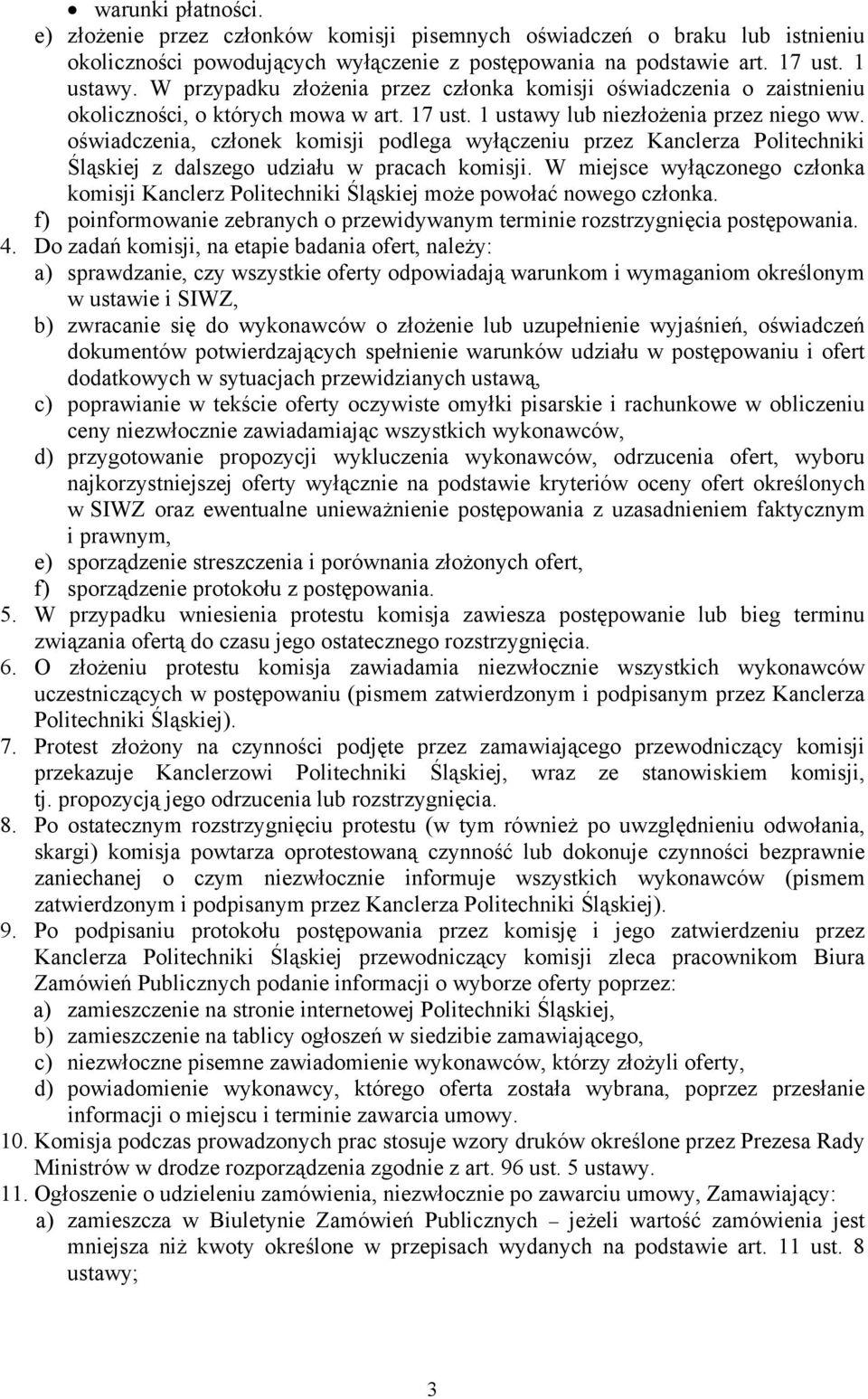 oświadczenia, członek komisji podlega wyłączeniu przez Kanclerza Politechniki Śląskiej z dalszego udziału w pracach komisji.