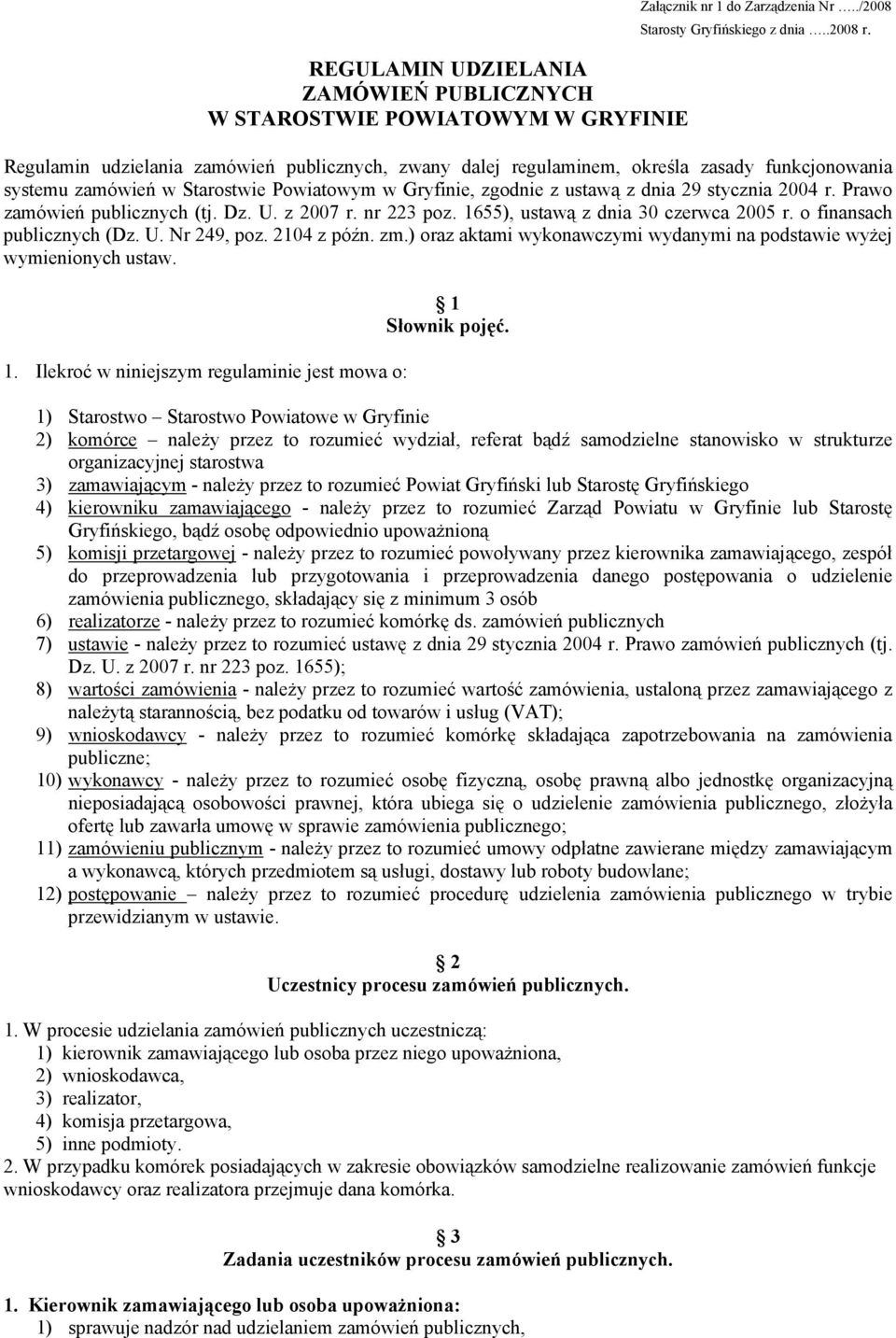 Prawo zamówień publicznych (tj. Dz. U. z 2007 r. nr 223 poz. 1655), ustawą z dnia 30 czerwca 2005 r. o finansach publicznych (Dz. U. Nr 249, poz. 2104 z późn. zm.