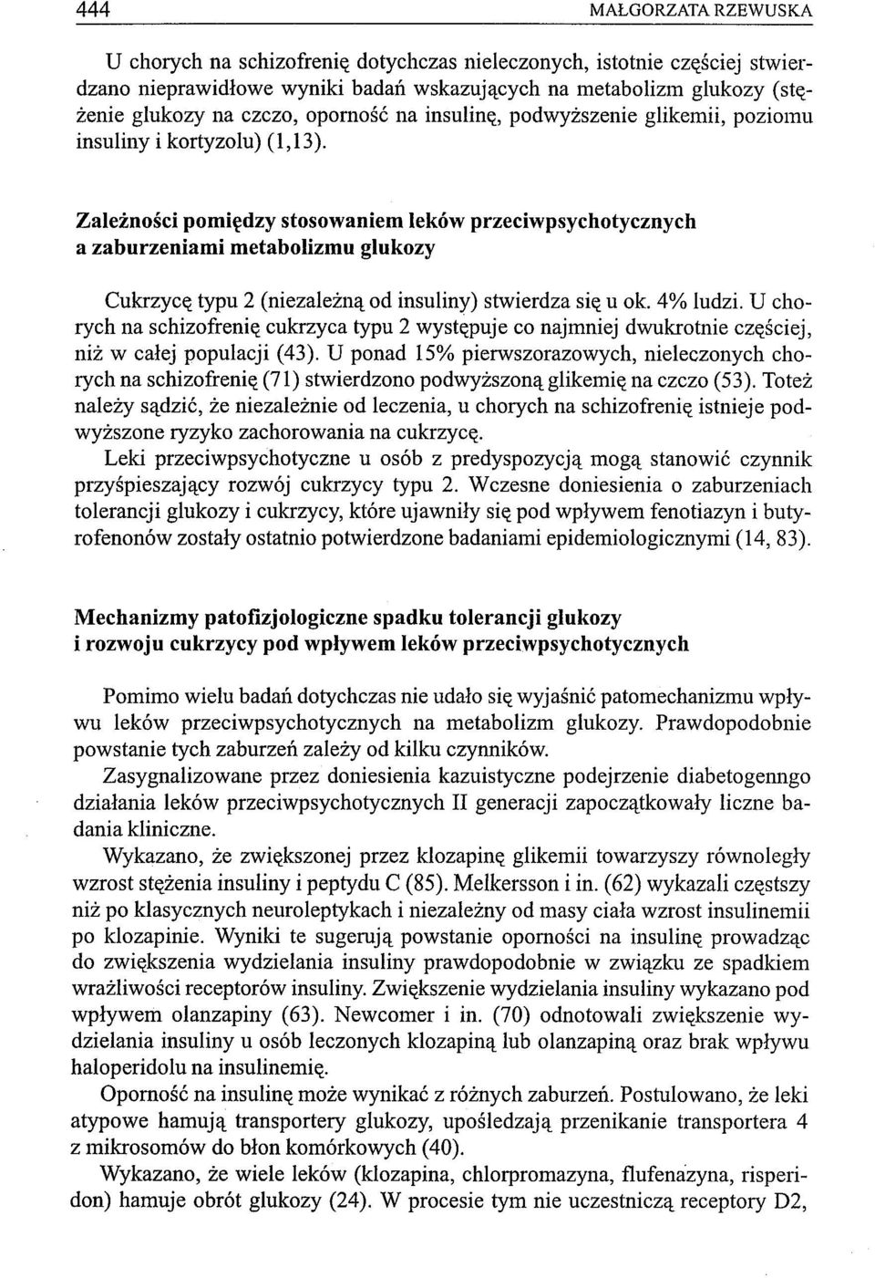 Zależności pomiędzy stosowaniem leków przeciwpsychotycznych a zaburzeniami metabolizmu glukozy Cukrzycę typu 2 (niezależną od insuliny) stwierdza się u ok. 4% ludzi.