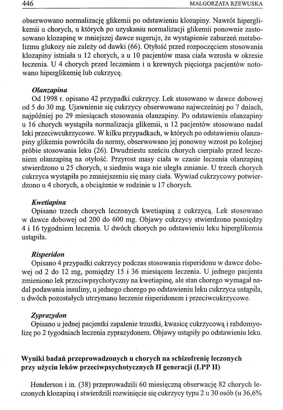 dawki (66). Otyłość przed rozpoczęciem stosowania klozapiny istniała u 12 chorych, a u 10 pacjentów masa ciała wzrosła w okresie leczenia.