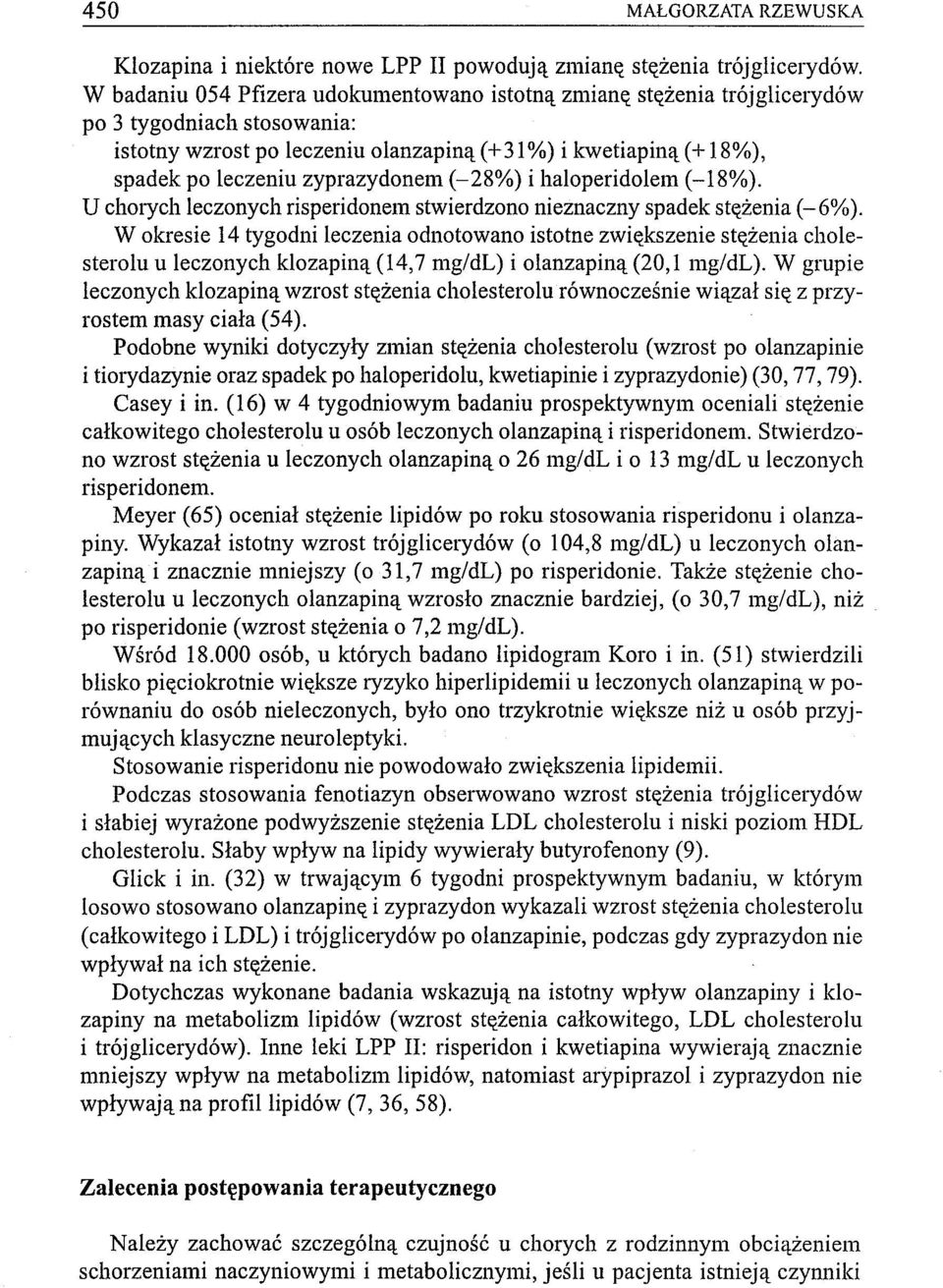 zyprazydonem (-28%) i haloperidolem (-18%). U chorych leczonych risperidonem stwierdzono nieznaczny spadek stężenia (-6%).