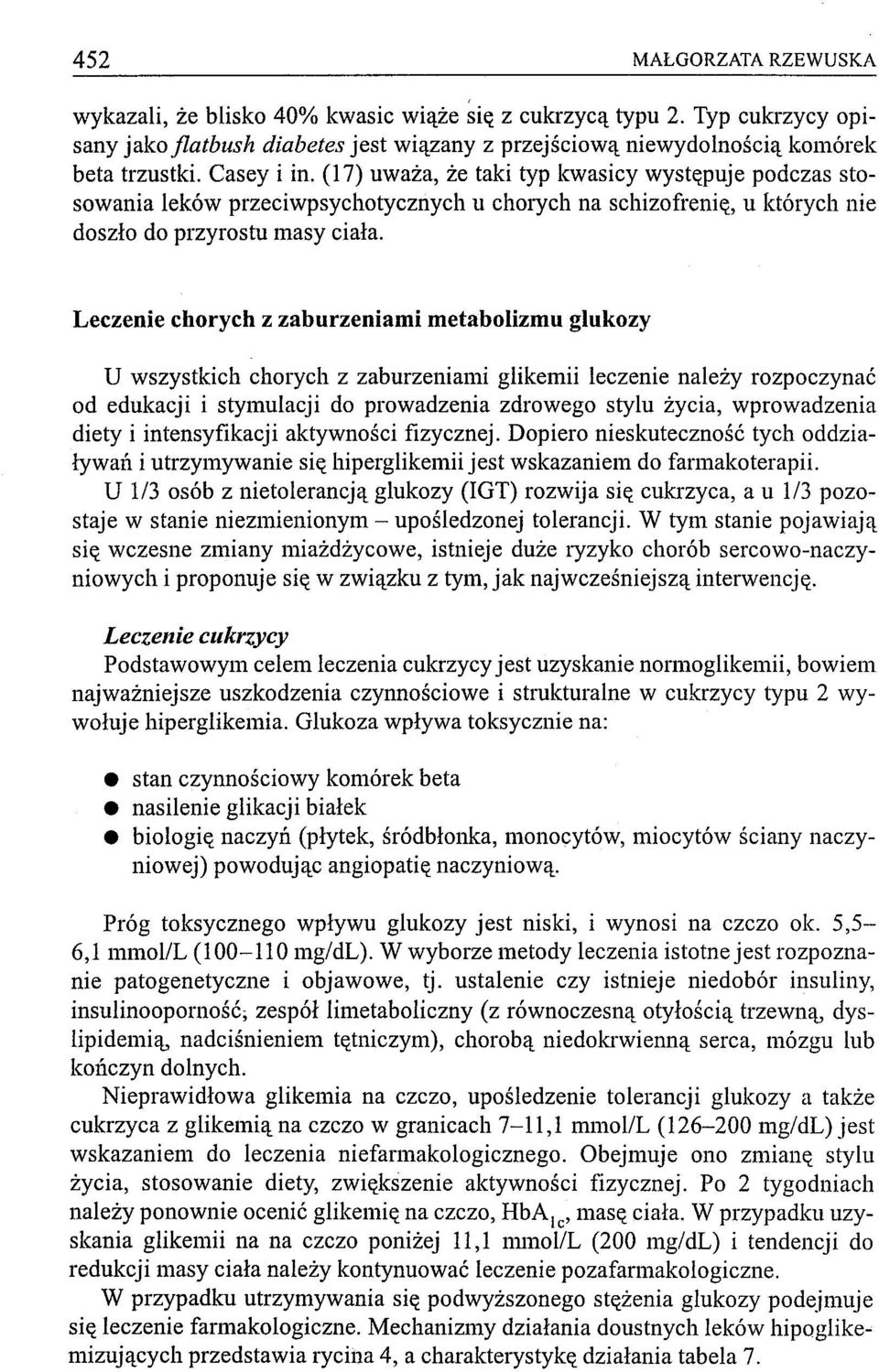 Leczenie chorych z zaburzeniami metabolizmu glukozy U wszystkich chorych z zaburzeniami glikemii leczenie należy rozpoczynać od edukacji i stymulacji do prowadzenia zdrowego stylu życia, wprowadzenia