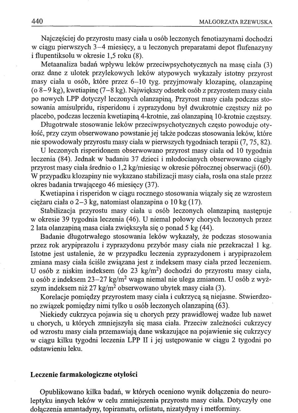 Metaanaliza badałl wpływu leków przeciwpsychotycznych na masę ciała (3) oraz dane z ulotek przylekowych leków atypowych wykazały istotny przyrost masy ciała u osób, które przez 6-10 tyg.