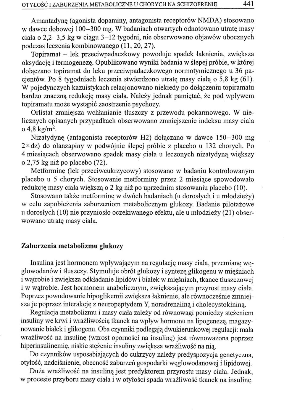 Topiramat - lek przeciwpadaczkowy powoduje spadek łaknienia, zwiększa oksydację i termogenezę.