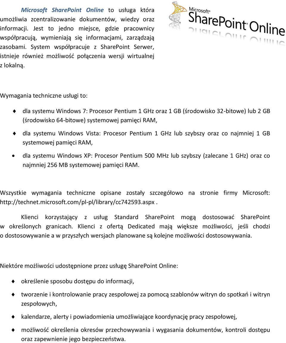 System współpracuje z SharePoint Serwer, istnieje również możliwośd połączenia wersji wirtualnej z lokalną.