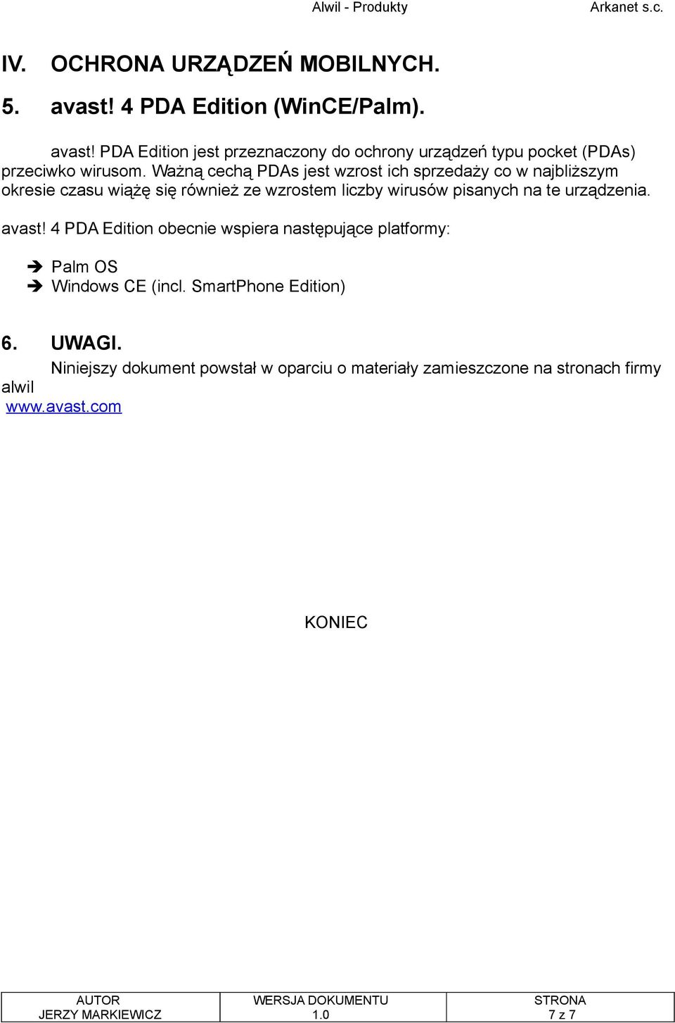 urządzenia. avast! 4 PDA Edition obecnie wspiera następujące platformy: Palm OS Windows CE (incl. SmartPhone Edition) 6. UWAGI.