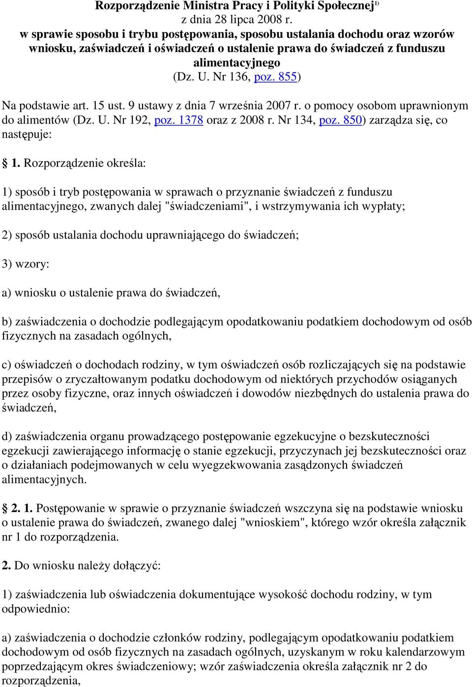 855) Na podstawie art. 15 ust. 9 ustawy z dnia 7 września 2007 r. o pomocy osobom uprawnionym do alimentów (Dz. U. Nr 192, poz. 1378 oraz z 2008 r. Nr 134, poz. 850) zarządza się, co następuje: 1.