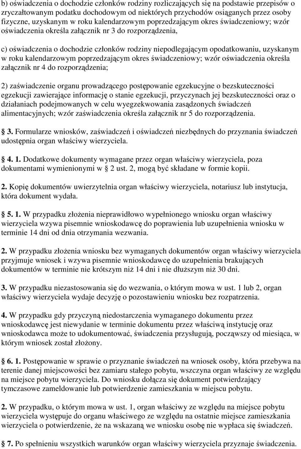 roku kalendarzowym poprzedzającym okres świadczeniowy; wzór oświadczenia określa załącznik nr 4 do rozporządzenia; 2) zaświadczenie organu prowadzącego postępowanie egzekucyjne o bezskuteczności