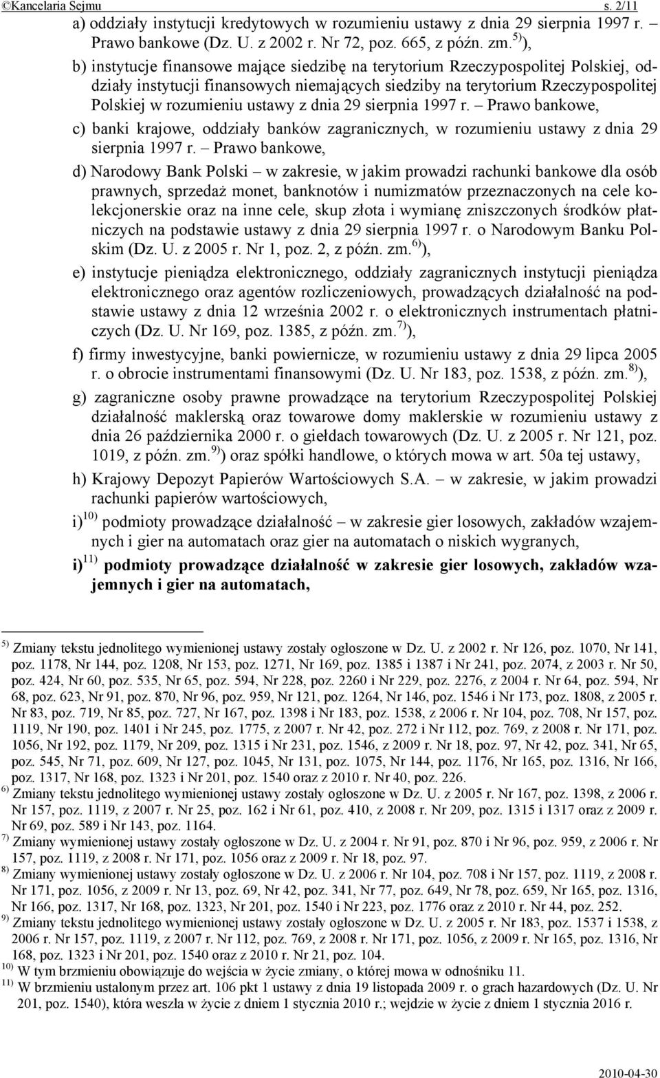 z dnia 29 sierpnia 1997 r. Prawo bankowe, c) banki krajowe, oddziały banków zagranicznych, w rozumieniu ustawy z dnia 29 sierpnia 1997 r.