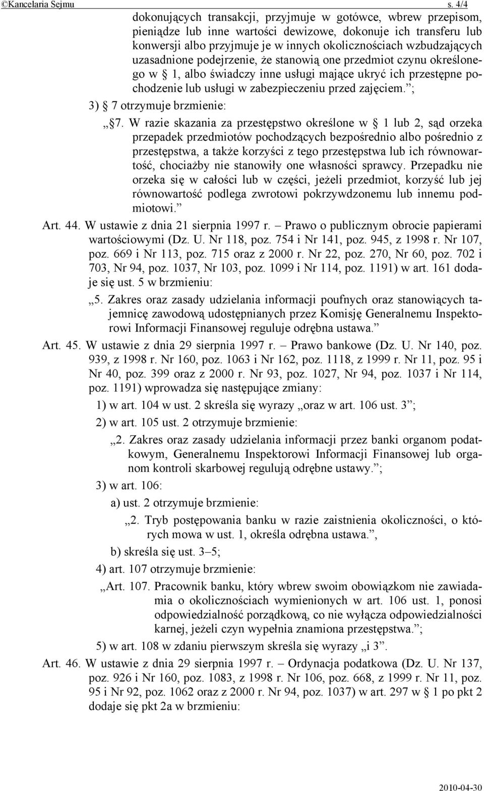 uzasadnione podejrzenie, że stanowią one przedmiot czynu określonego w 1, albo świadczy inne usługi mające ukryć ich przestępne pochodzenie lub usługi w zabezpieczeniu przed zajęciem.