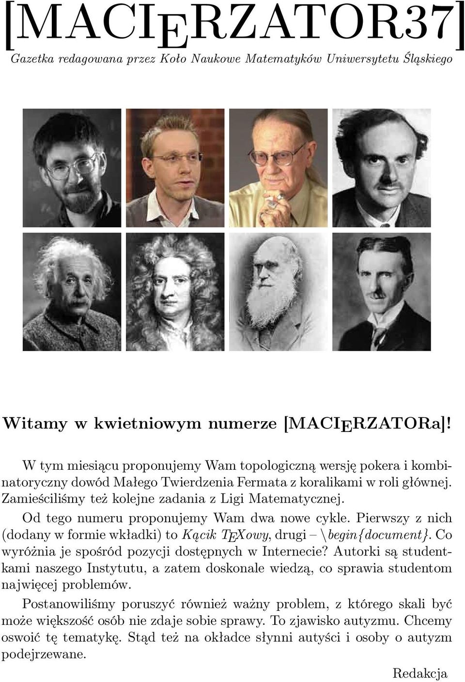Od tego numeru proponujemy Wam dwa nowe cykle. Pierwszy z nich (dodany w formie wkładki) to Kącik TEXowy, drugi \begin{document}. Co wyróżnia je spośród pozycji dostępnych w Internecie?