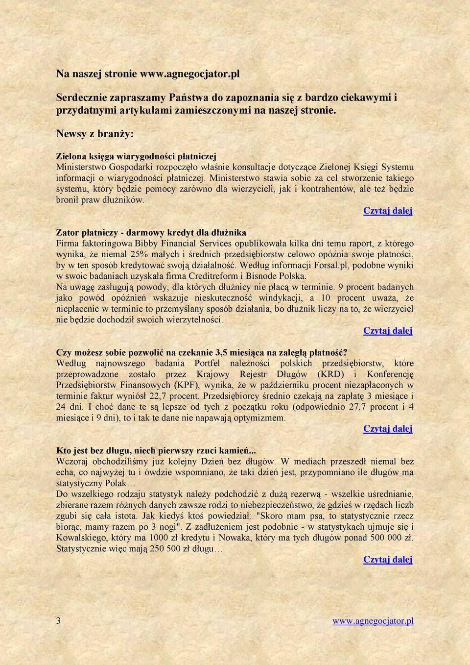 Ministerstwo stawia sobie za cel stworzenie takiego systemu, który będzie pomocy zarówno dla wierzycieli, jak i kontrahentów, ale też będzie bronił praw dłużników.