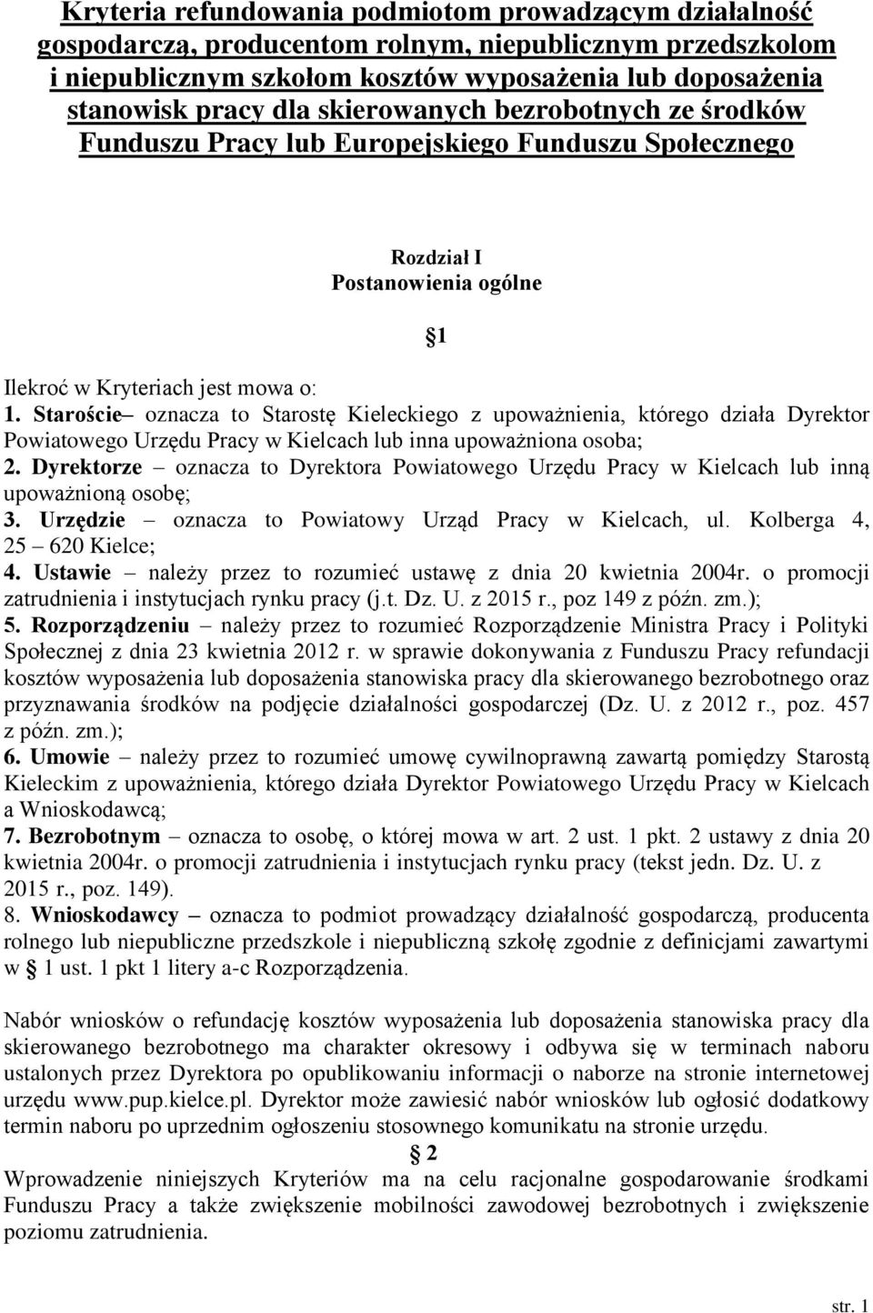 Staroście oznacza to Starostę Kieleckiego z upoważnienia, którego działa Dyrektor Powiatowego Urzędu Pracy w Kielcach lub inna upoważniona osoba; 2.