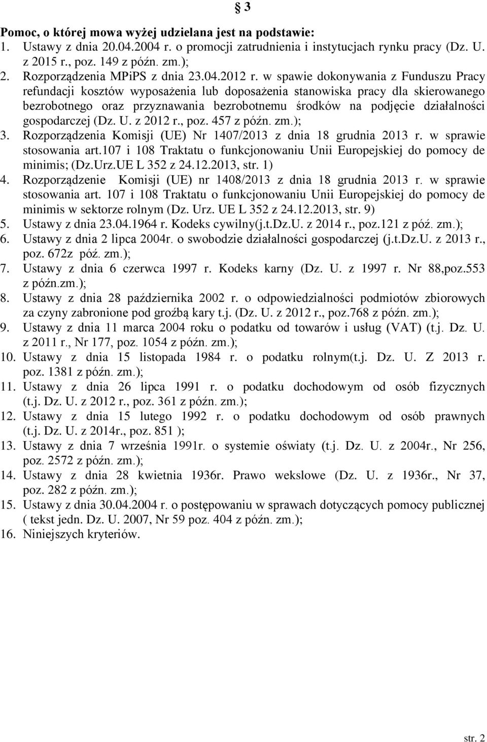 w spawie dokonywania z Funduszu Pracy refundacji kosztów wyposażenia lub doposażenia stanowiska pracy dla skierowanego bezrobotnego oraz przyznawania bezrobotnemu środków na podjęcie działalności