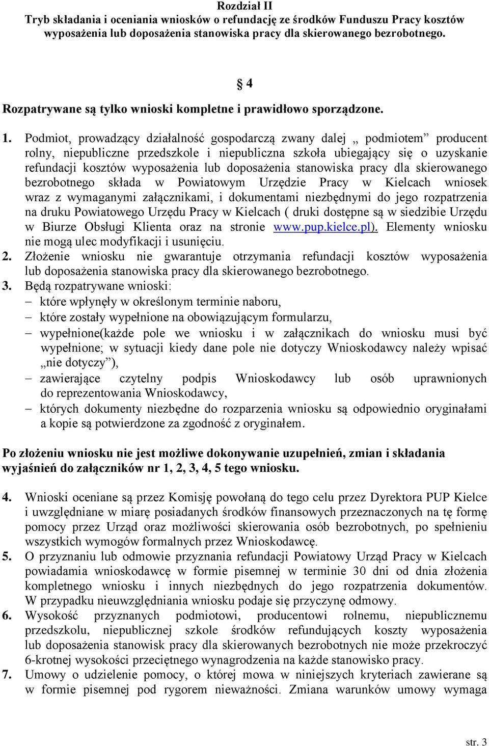 Podmiot, prowadzący działalność gospodarczą zwany dalej podmiotem producent rolny, niepubliczne przedszkole i niepubliczna szkoła ubiegający się o uzyskanie refundacji kosztów wyposażenia lub