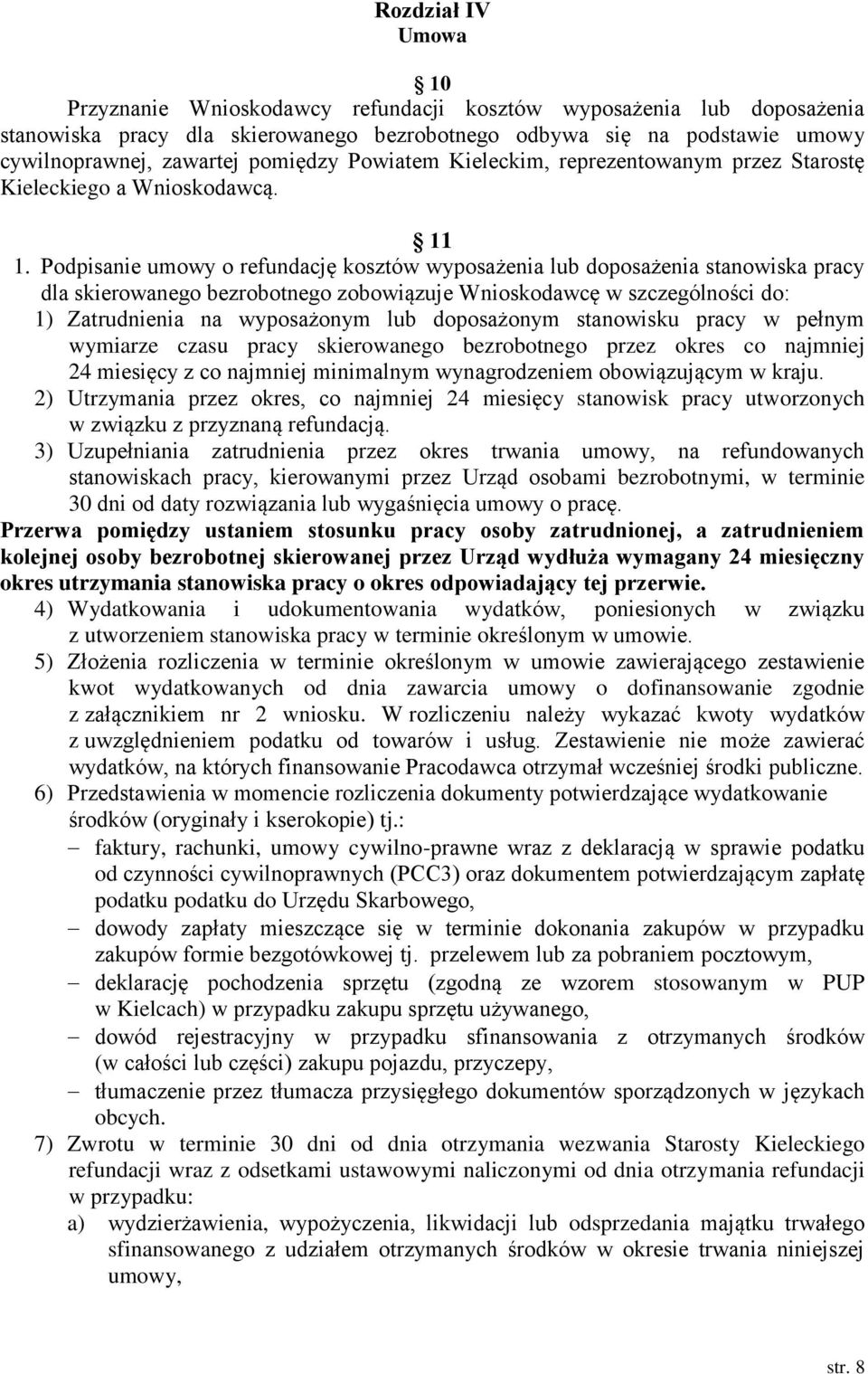 Podpisanie umowy o refundację kosztów wyposażenia lub doposażenia stanowiska pracy dla skierowanego bezrobotnego zobowiązuje Wnioskodawcę w szczególności do: 1) Zatrudnienia na wyposażonym lub