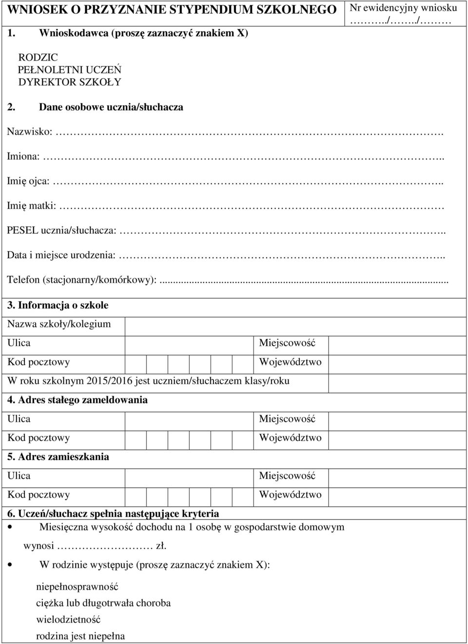 Informacja o szkole Nazwa szkoły/kolegium W roku szkolnym 2015/2016 jest uczniem/słuchaczem klasy/roku 4. Adres stałego zameldowania 5. Adres zamieszkania 6.