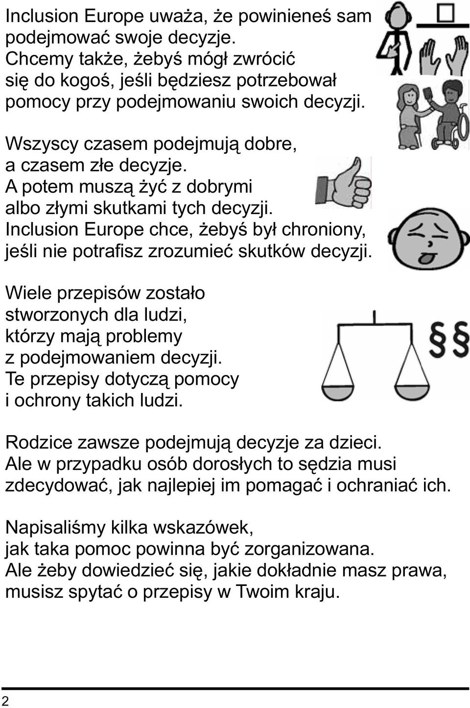 Inclusion Europe chce, żebyś był chroniony, jeśli nie potrafisz zrozumieć skutków decyzji. Wiele przepisów zostało stworzonych dla ludzi, którzy mają problemy z podejmowaniem decyzji.