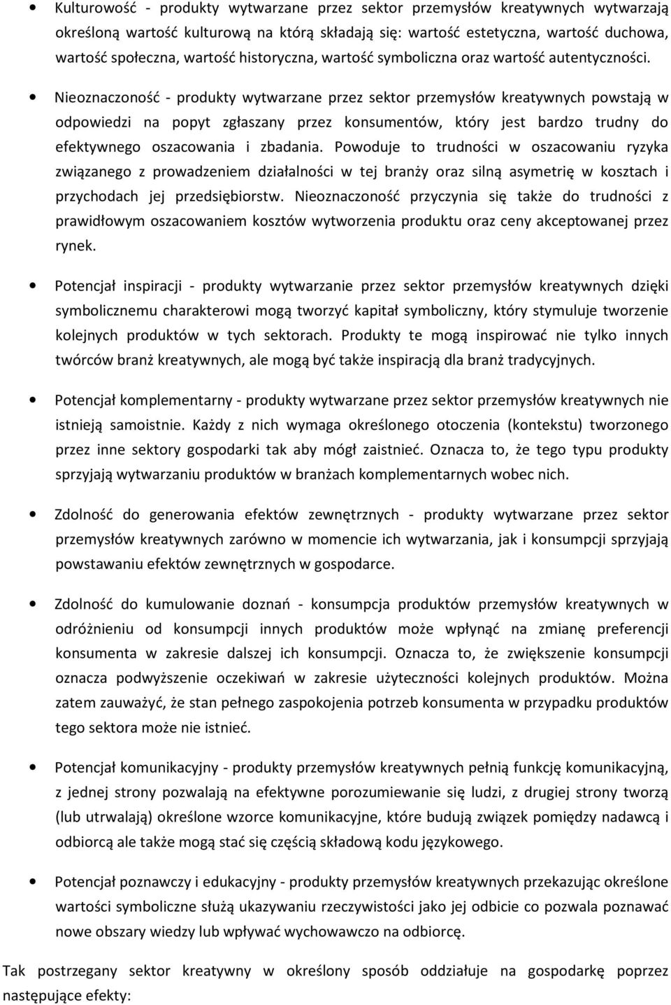 Nieoznaczoność - produkty wytwarzane przez sektor przemysłów kreatywnych powstają w odpowiedzi na popyt zgłaszany przez konsumentów, który jest bardzo trudny do efektywnego oszacowania i zbadania.