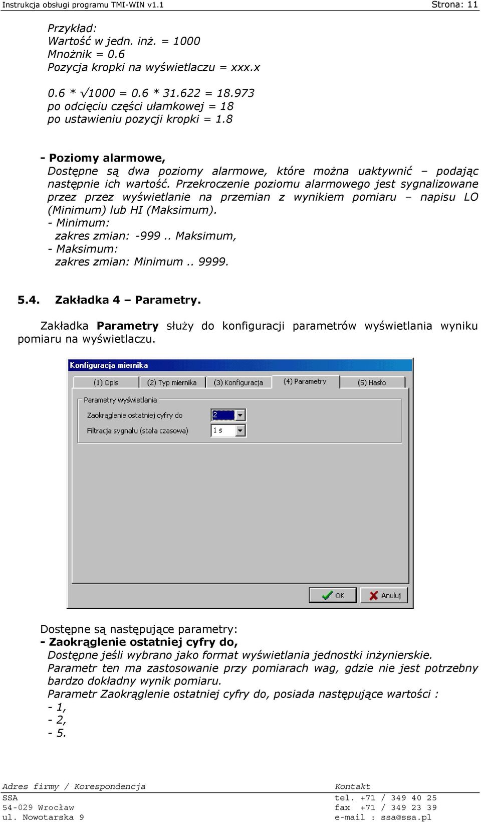 Przekroczenie poziomu alarmowego jest sygnalizowane przez przez wyświetlanie na przemian z wynikiem pomiaru napisu LO (Minimum) lub HI (Maksimum). - Minimum: zakres zmian: -999.