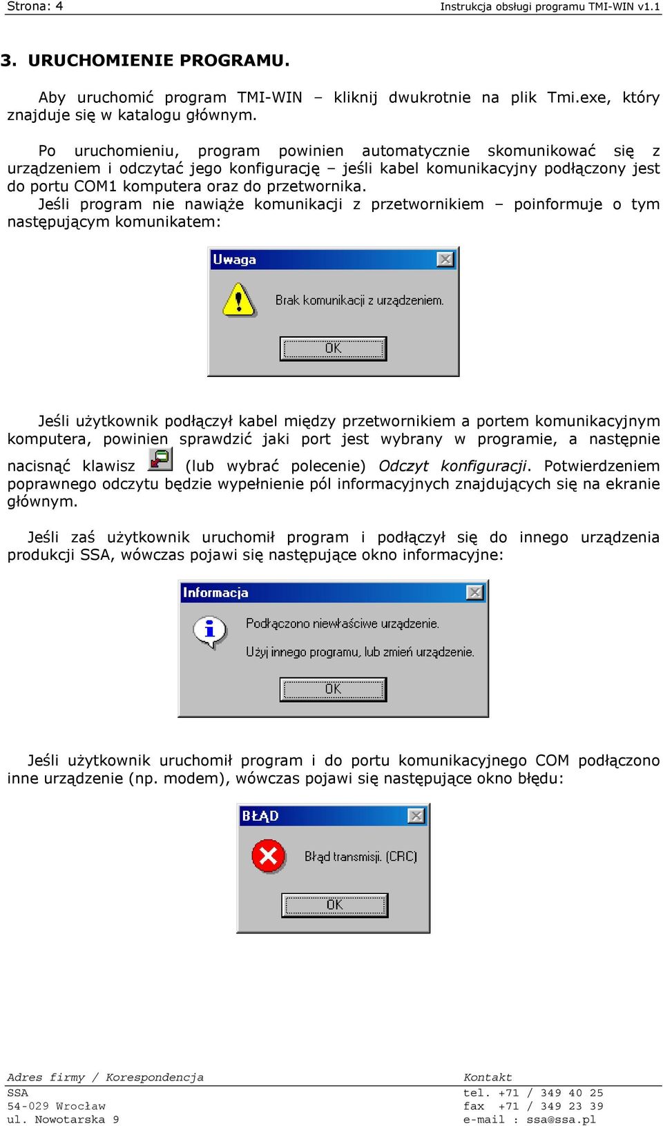 Jeśli program nie nawiąże komunikacji z przetwornikiem poinformuje o tym następującym komunikatem: Jeśli użytkownik podłączył kabel między przetwornikiem a portem komunikacyjnym komputera, powinien