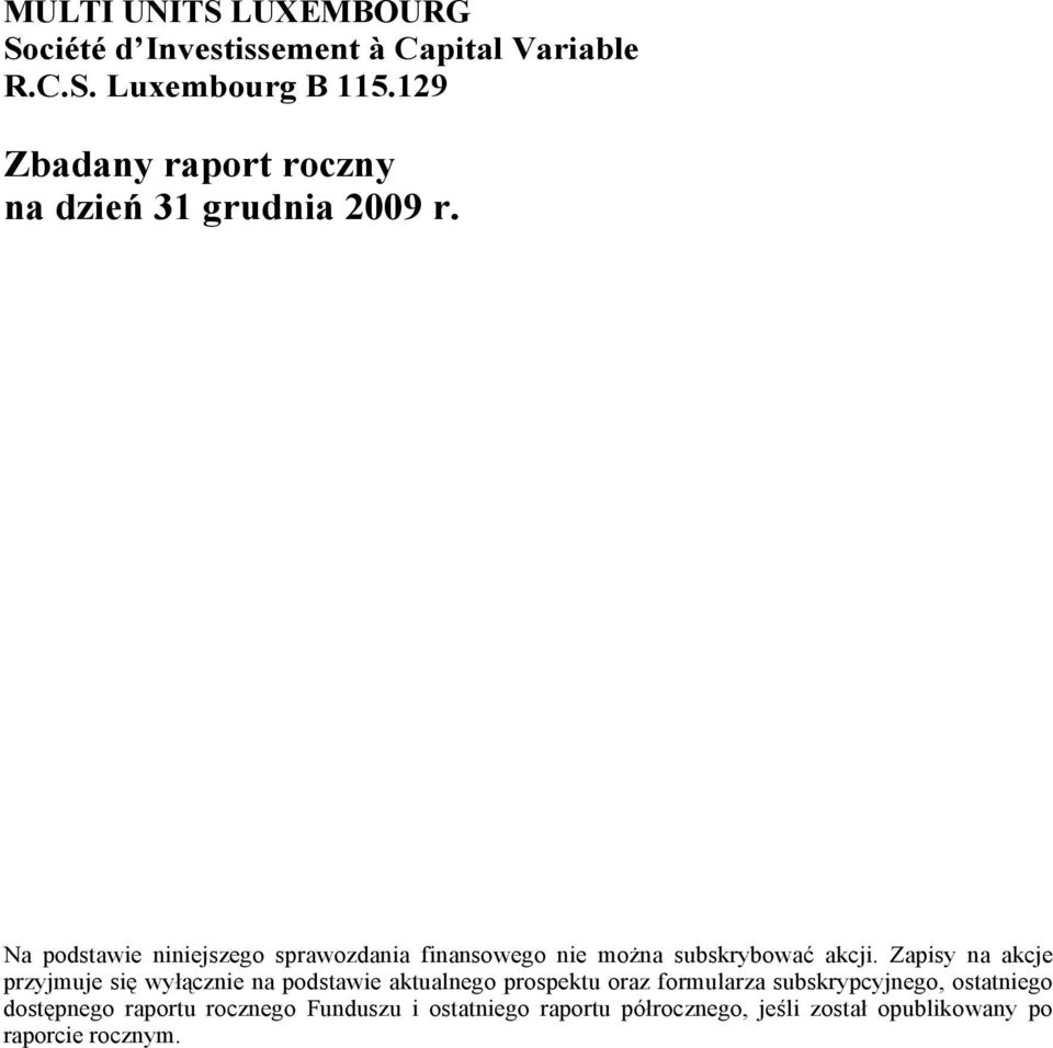 Zapisy na akcje przyjmuje się wyłącznie na podstawie aktualnego prospektu oraz formularza