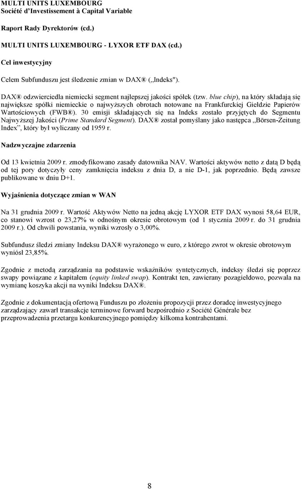 blue chip), na który składają się największe spółki niemieckie o najwyższych obrotach notowane na Frankfurckiej Giełdzie Papierów Wartościowych (FWB ).