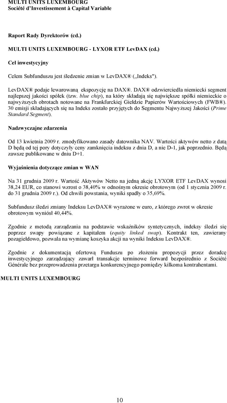 blue chip), na który składają się największe spółki niemieckie o najwyższych obrotach notowane na Frankfurckiej Giełdzie Papierów Wartościowych (FWB ).