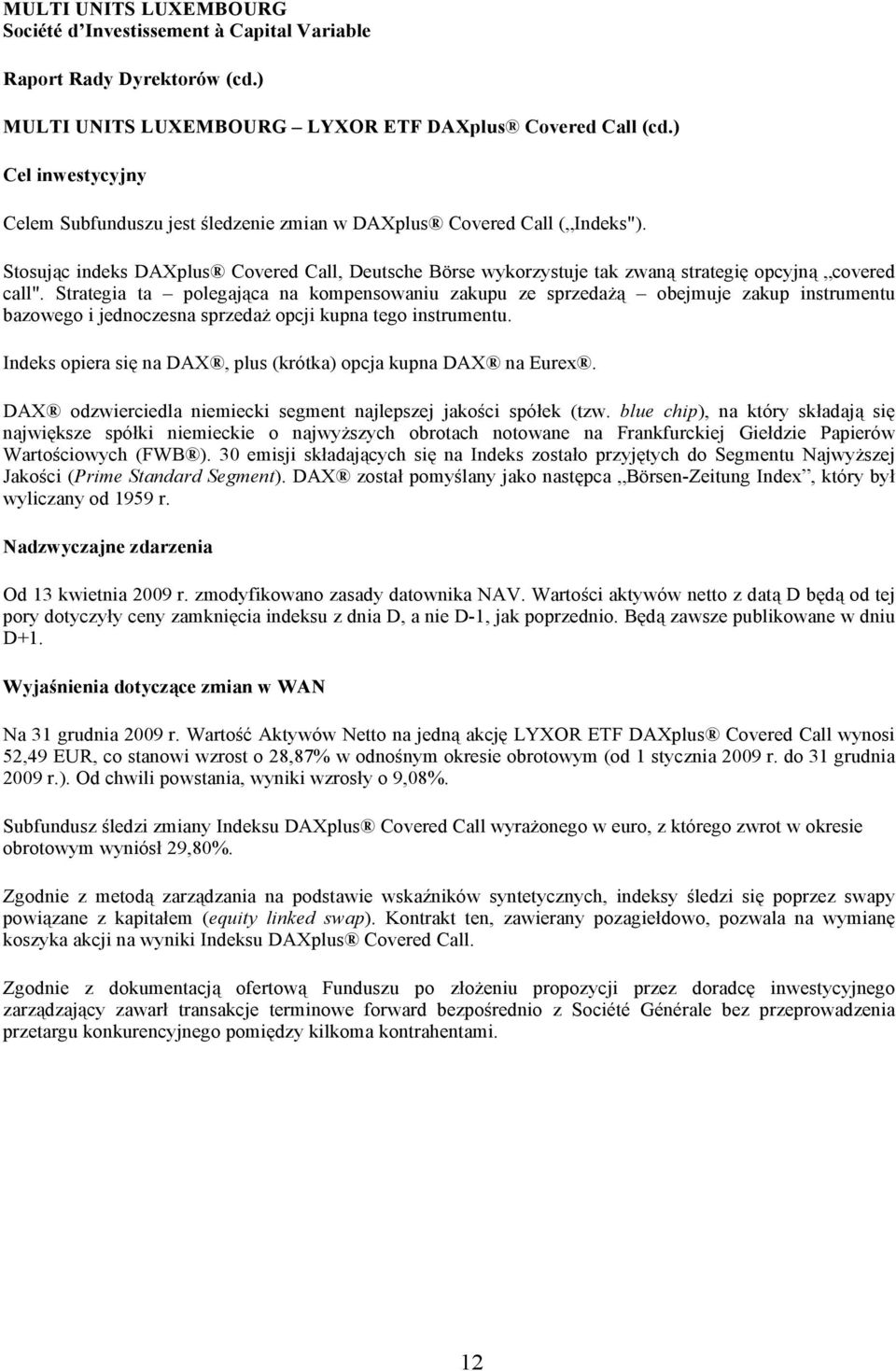 Strategia ta polegająca na kompensowaniu zakupu ze sprzedażą obejmuje zakup instrumentu bazowego i jednoczesna sprzedaż opcji kupna tego instrumentu.