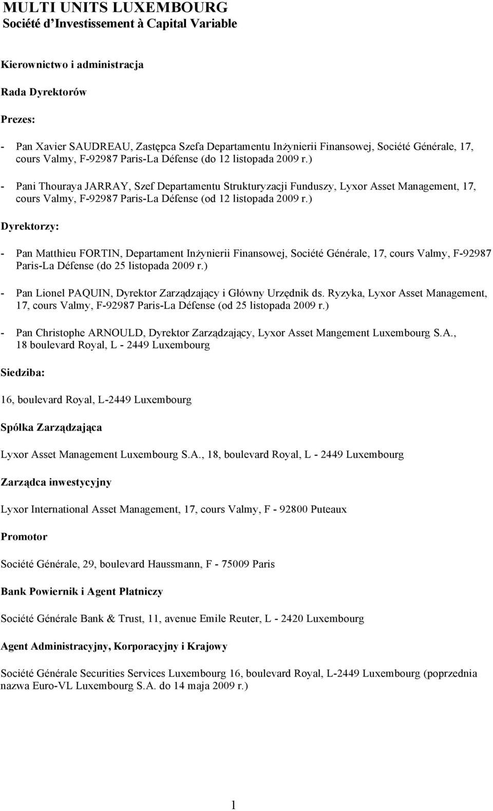 ) Dyrektorzy: - Pan Matthieu FORTIN, Departament Inżynierii Finansowej, Société Générale, 17, cours Valmy, F-92987 Paris-La Défense (do 25 listopada 2009 r.