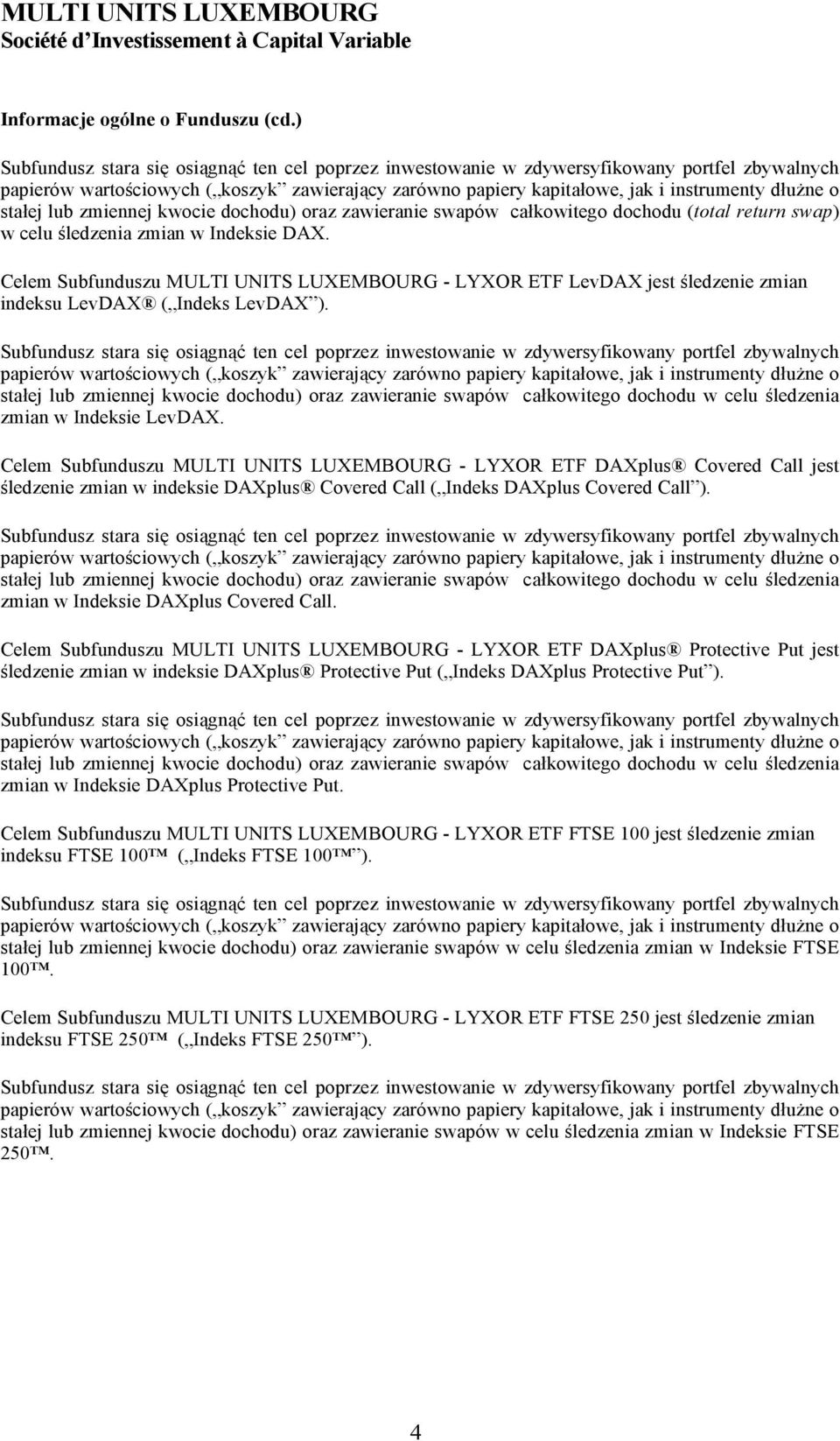 stałej lub zmiennej kwocie dochodu) oraz zawieranie swapów całkowitego dochodu (total return swap) w celu śledzenia zmian w Indeksie DAX.
