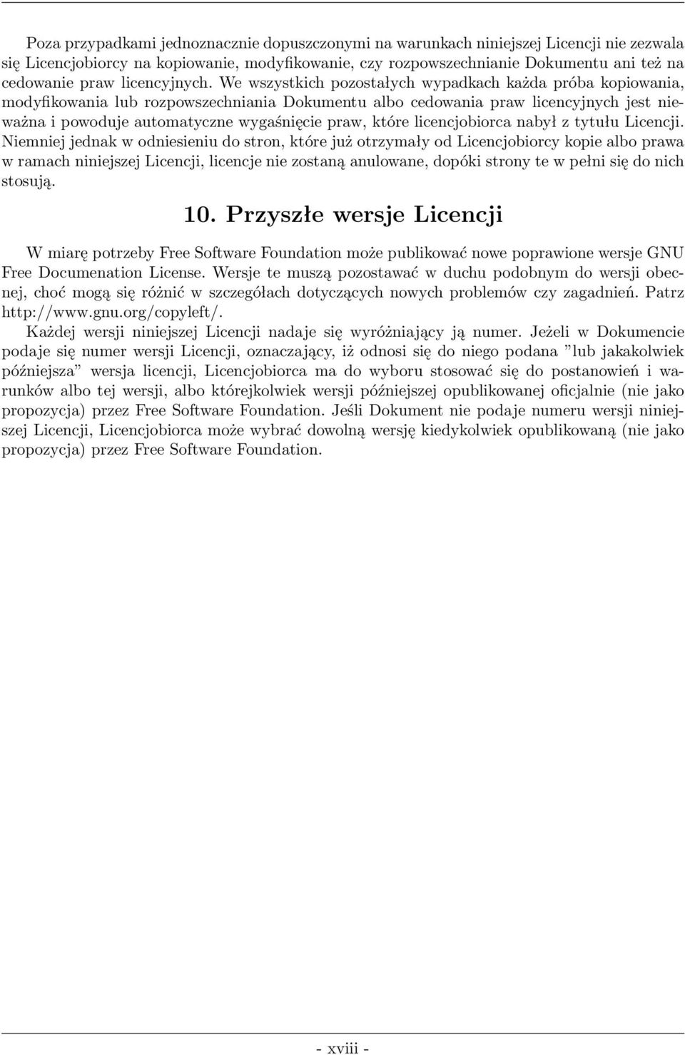 We wszystkich pozostałych wypadkach każda próba kopiowania, modyfikowania lub rozpowszechniania Dokumentu albo cedowania praw licencyjnych jest nieważna i powoduje automatyczne wygaśnięcie praw,